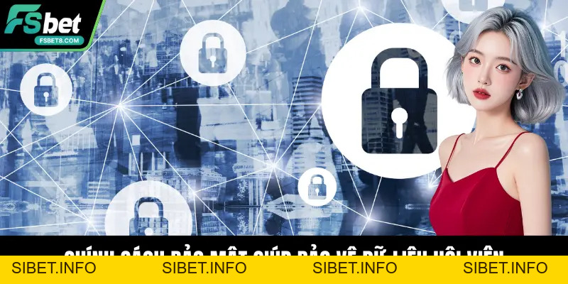 Chính Sách Bảo Mật – Cam Kết Bảo Vệ Thông Tin Tại Fsbet - SIBET.INFO