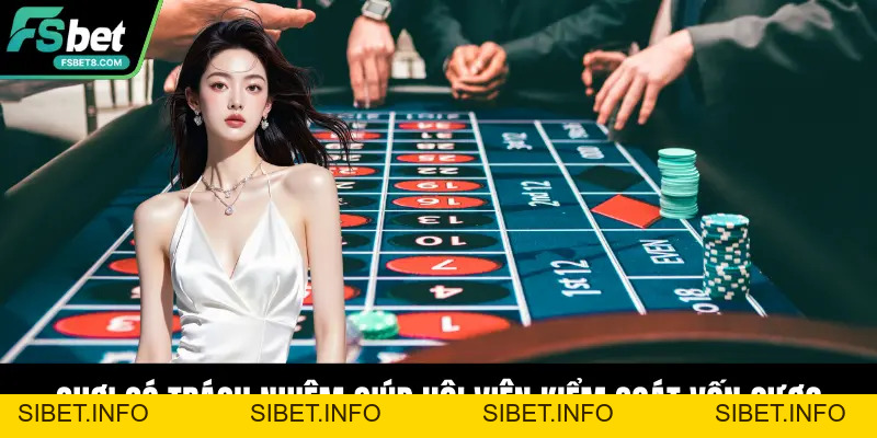 Chơi Có Trách Nhiệm – Nguyên Tắc Giải Trí Tại Fsbet - SIBET.INFO