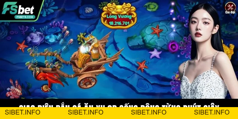 Bắn Cá Ăn Xu Fsbet – Trải Nghiệm Thưởng Lớn Mỗi Ngày - SIBET.INFO