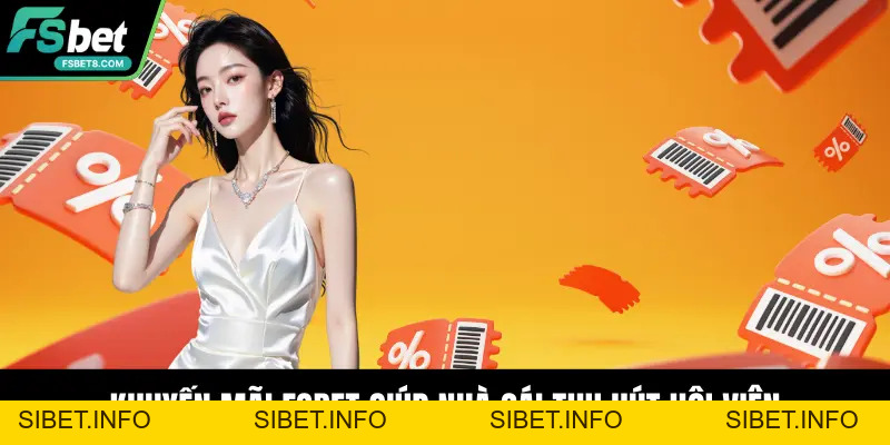 Khuyến Mãi Fsbet – Ưu Đãi Đỉnh Cao Dành Cho Hội Viên Mới - SIBET.INFO