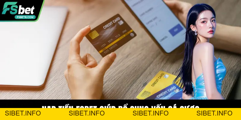 Nạp Tiền Fsbet - Hướng Dẫn Chuẩn Xác, Nhanh Chóng - SIBET.INFO
