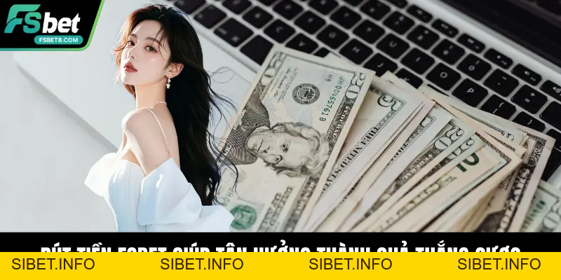 Rút Tiền Fsbet - Hướng Dẫn Chi Tiết, An Toàn, Hiệu Quả - SIBET.INFO