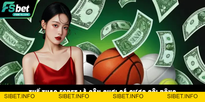 Thể Thao Fsbet – Sảnh Cá Cược Đỉnh Cao Và Hiện Đại - SIBET.INFO