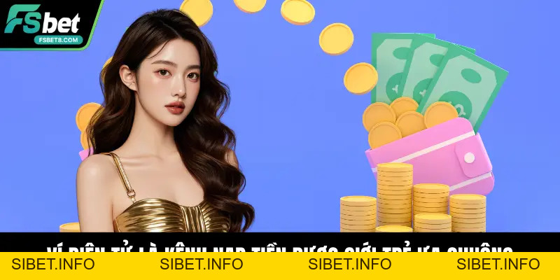 Nạp Tiền Fsbet - Hướng Dẫn Chuẩn Xác, Nhanh Chóng - SIBET.INFO