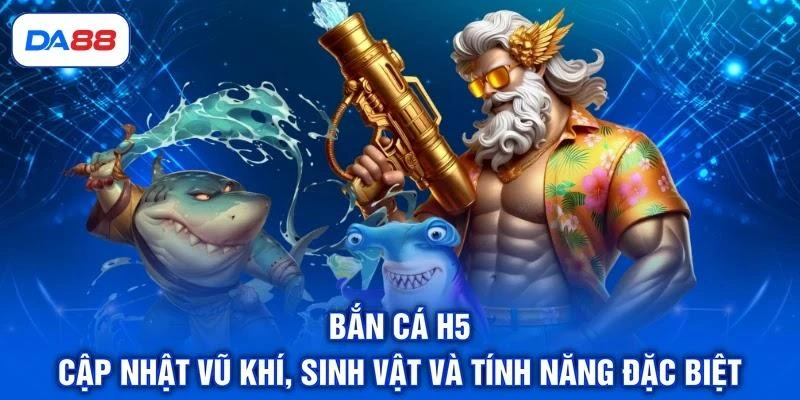 Bắn Cá H5 - Cập Nhật Vũ Khí, Sinh Vật Và Tính Năng Đặc Biệt - SIBET.INFO Bắn Cá H5 - Cập Nhật Vũ Khí, Sinh Vật Và Tính Năng Đặc Biệt - SIBET.INFO