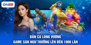 Bắn Cá DA88 - Khám Phá Đại Dương, Săn Thưởng Cực Đã - SIBET.INFO