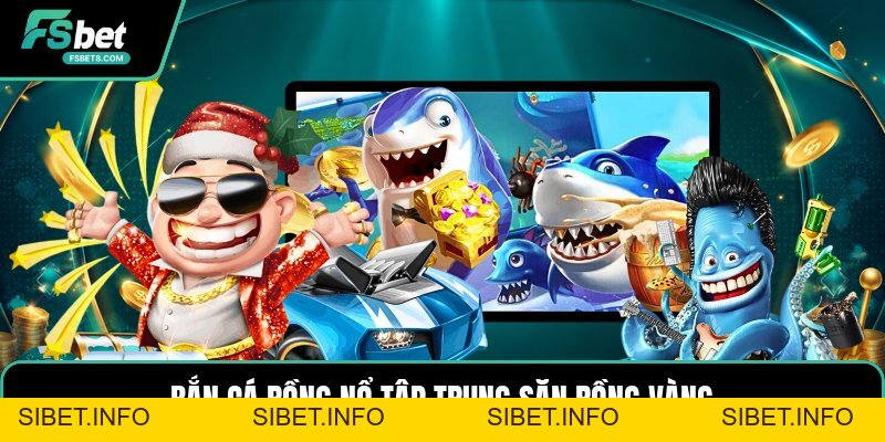 Bắn Cá Rồng Nổ - Săn Trùm Bằng Cách Dùng Đạn Hiệu Quả - SIBET.INFO