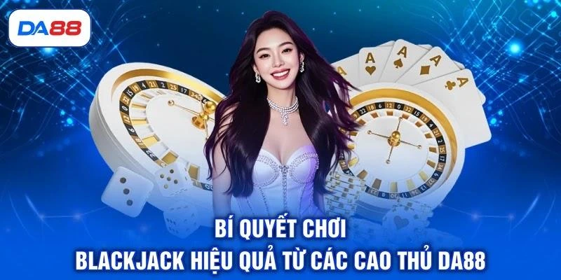 Blackjack - 3 Thời Điểm Nên Dừng Lại Để Đảm Bảo An Toàn - SIBET.INFO Blackjack - 3 Thời Điểm Nên Dừng Lại Để Đảm Bảo An Toàn - SIBET.INFO