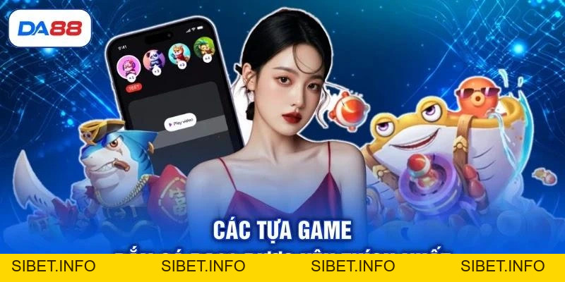 Bắn Cá DA88 - Khám Phá Đại Dương, Săn Thưởng Cực Đã - SIBET.INFO Bắn Cá DA88 - Khám Phá Đại Dương, Săn Thưởng Cực Đã - SIBET.INFO