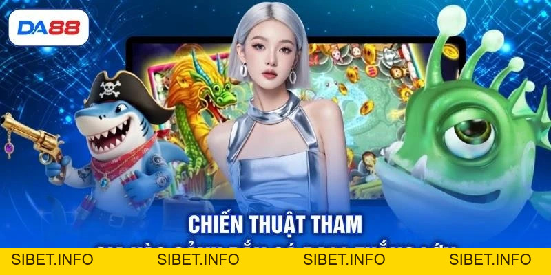 Bắn Cá DA88 - Khám Phá Đại Dương, Săn Thưởng Cực Đã - SIBET.INFO Bắn Cá DA88 - Khám Phá Đại Dương, Săn Thưởng Cực Đã - SIBET.INFO