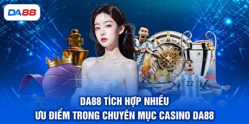 Casino DA88 - Điểm Danh 5 Tựa Game Thu Hút Khách Hàng - SIBET.INFO Casino DA88 - Điểm Danh 5 Tựa Game Thu Hút Khách Hàng - SIBET.INFO