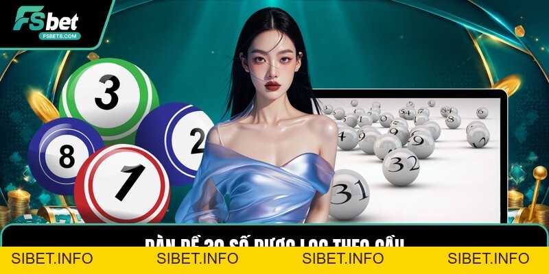 Dàn Đề 30 Số - Cách Lọc Cầu Và Chia Dàn Hợp Lý Hôm Nay - SIBET.INFO