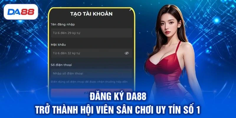 Đăng Ký DA88 - Trở Thành Hội Viên Sân Chơi Uy Tín Số 1 - SIBET.INFO Đăng Ký DA88 - Trở Thành Hội Viên Sân Chơi Uy Tín Số 1 - SIBET.INFO