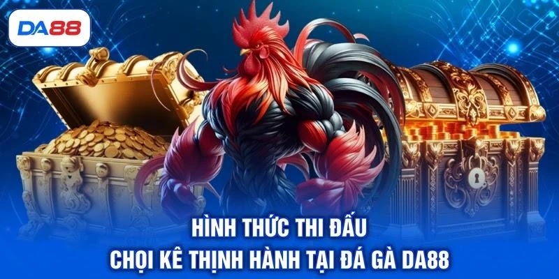 Đá Gà DA88 - Sảnh Cược Chọi Kê Trực Tiếp Đẳng Cấp Số 1 - SIBET.INFO