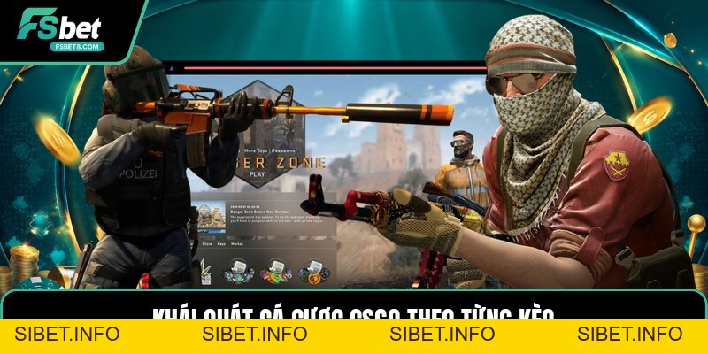Cá Cược CSGO - Hiểu Kèo Trận Đấu Counter Strike Đúng - SIBET.INFO