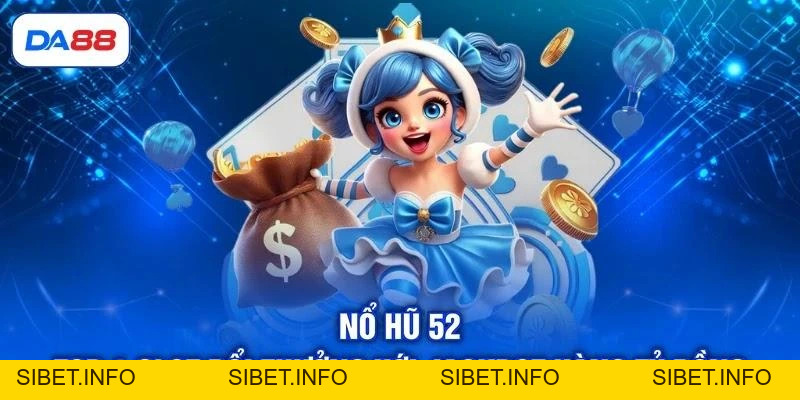 Nổ hũ 52 | Top 1 Slot Đổi Thưởng Với Jackpot Hàng Tỷ Đồng - SIBET.INFO Nổ hũ 52 | Top 1 Slot Đổi Thưởng Với Jackpot Hàng Tỷ Đồng - SIBET.INFO