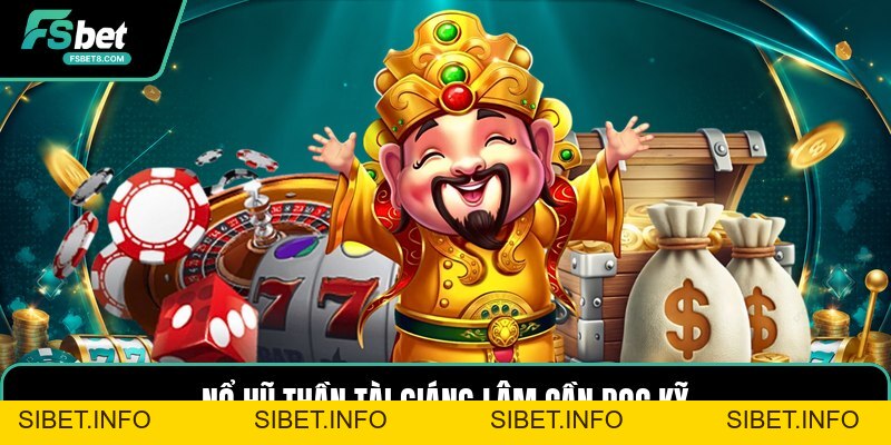 Nổ Hũ Thần Tài Giáng Lâm - Trải Nghiệm Quay Thưởng - SIBET.INFO