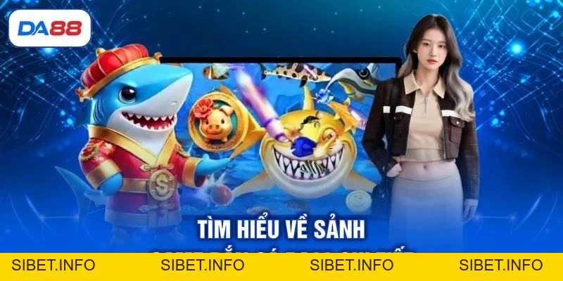 Bắn Cá DA88 - Khám Phá Đại Dương, Săn Thưởng Cực Đã - SIBET.INFO Bắn Cá DA88 - Khám Phá Đại Dương, Săn Thưởng Cực Đã - SIBET.INFO