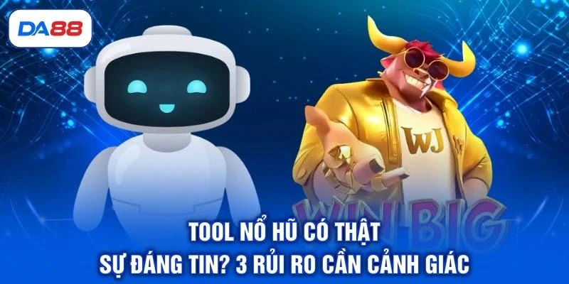 Tool Nổ Hũ Có Thật Sự Đáng Tin? 3 Rủi Ro Cần Cảnh Giác - SIBET.INFO Tool Nổ Hũ Có Thật Sự Đáng Tin? 3 Rủi Ro Cần Cảnh Giác - SIBET.INFO
